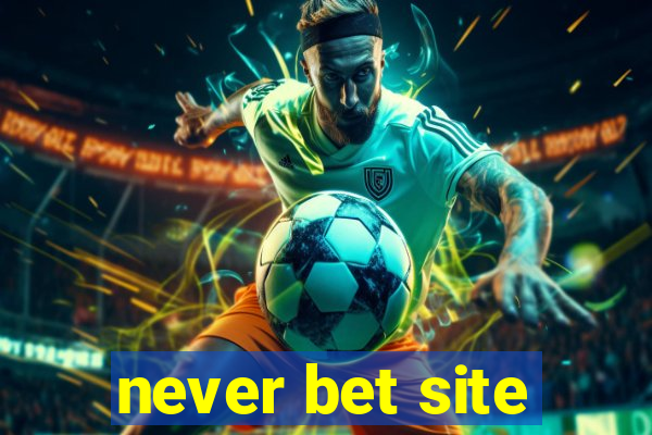 never bet site